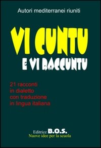 Vi cuntu e vi raccuntu. Narrativa dialettale. Vi cuntu e vi raccuntu. Narrativa dialettale.