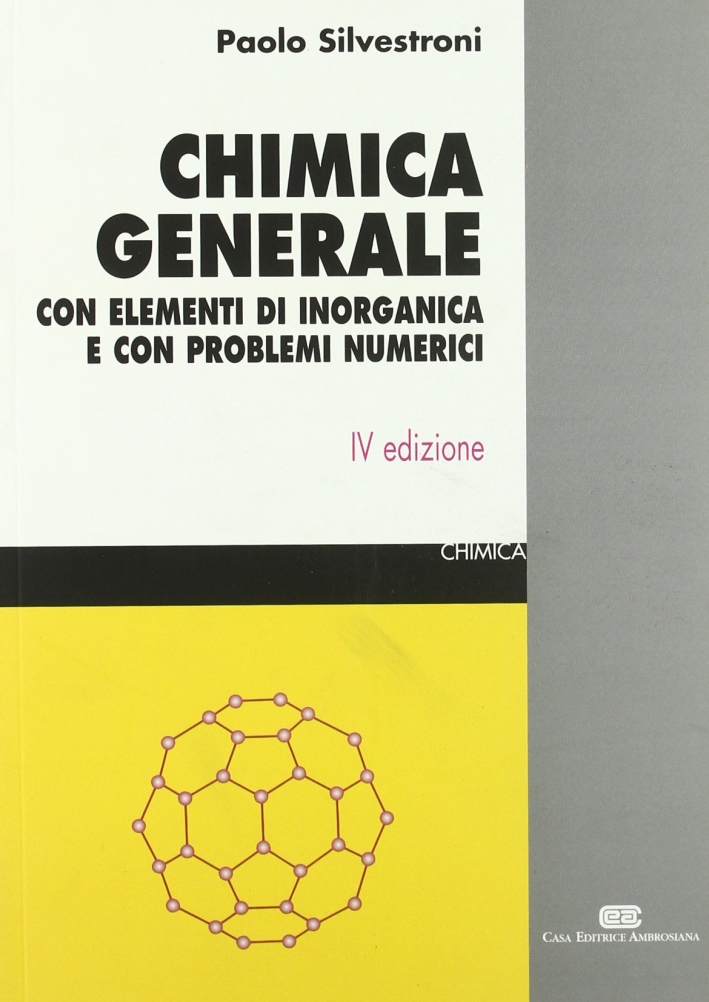 Chimica generale. Con elementi di inorganica e con problemi numerici Chimica generale. Con elementi di inorganica e con problemi numerici