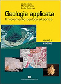 Geologia applicata. Vol. 1: Il rilevamento geologico-tecnico Geologia applicata. Vol. 1: Il rilevamento geologico-tecnico