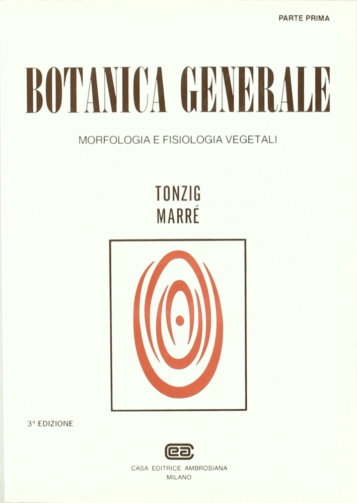 Botanica generale. Morfologia e fisiologia vegetali. Vol. 1 Botanica generale. Morfologia e fisiologia vegetali. Vol. 1