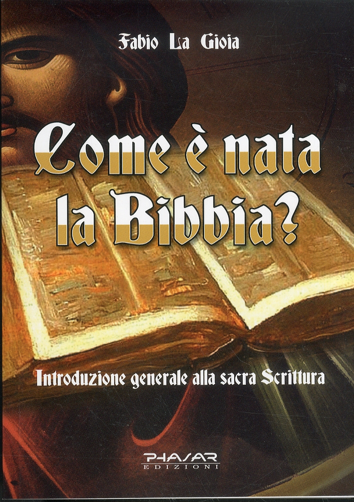 Come è nata la Bibbia? Introduzione generale alla sacra scrittura Come è nata la Bibbia? Introduzione generale alla sacra scrittura