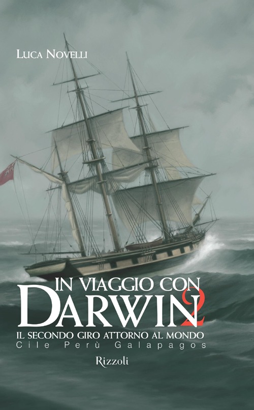 In Viaggio con Darwin. Il Secondo Giro Attorno al Mondo. Vol. 2: Cile, Perù, Galapagos In Viaggio con Darwin. Il Secondo Giro Attorno al Mondo. Vol. 2: Cile, Perù, Galapagos