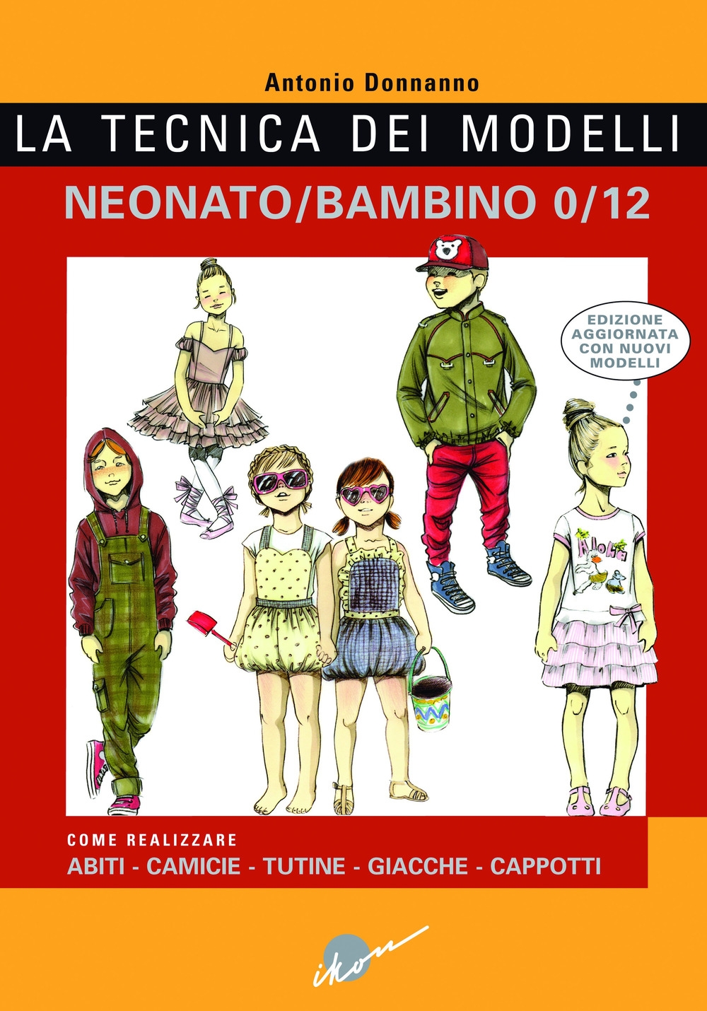 La tecnica dei modelli neonato-bambino 0/12. Come realizzare abiti, camicie, tutine, giacche, cappotti La tecnica dei modelli neonato-bambino 0/12. Come realizzare abiti, camicie, tutine, giacche, cappotti