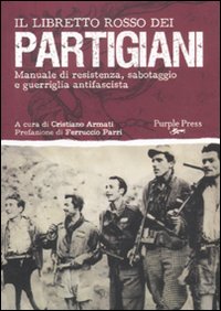 Il libretto rosso dei partigiani. Manuale di resistenza, sabotaggio e guerriglia antifascista Il libretto rosso dei partigiani. Manuale di resistenza, sabotaggio e guerriglia antifascista