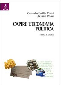 Capire l'economia politica. Teoria e storia Capire l'economia politica. Teoria e storia