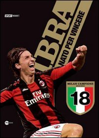 Ibra. Nato per vincere Ibra. Nato per vincere
