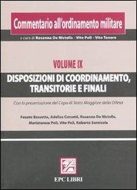 Commentario all'ordinamento militare. Vol. 9: Disposizioni di coordinamento, transitorie e finali Commentario all'ordinamento militare. Vol. 9: Disposizioni di coordinamento, transitorie e finali