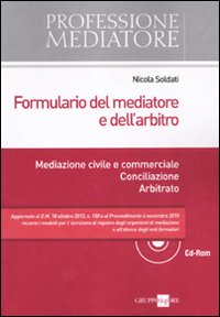 Formulario del mediatore e dell'arbitro. Mediazione civile e commerciale. Conciliazione. Arbitrato. Con CD-ROM Formulario del mediatore e dell'arbitro. Mediazione civile e commerciale. Conciliazione. Arbitrato. Con CD-ROM