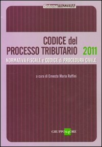Codice del processo tributario. Normativa fiscale e codice di procedura civile Codice del processo tributario. Normativa fiscale e codice di procedura civile