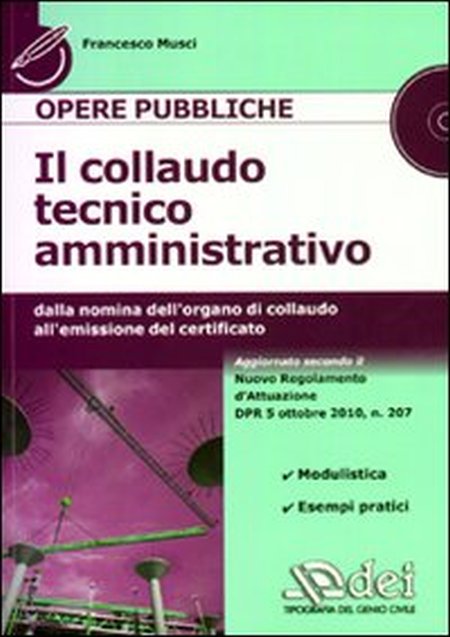 Il collaudo tecnico amministrativo. Dalla nomina dell'organo di collaudo all'emissione del certificato. Con CD-ROM Il collaudo tecnico amministrativo. Dalla nomina dell'organo di collaudo all'emissione del certificato. Con CD-ROM