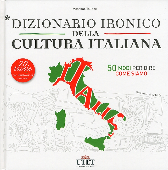 Dizionario ironico della cultura italiana. 50 modi per dire come siamo Dizionario ironico della cultura italiana. 50 modi per dire come siamo