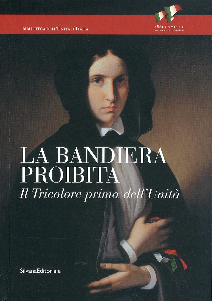 La Bandiera Proibita. Il Tricolore Prima dell'Unità La Bandiera Proibita. Il Tricolore Prima dell'Unità