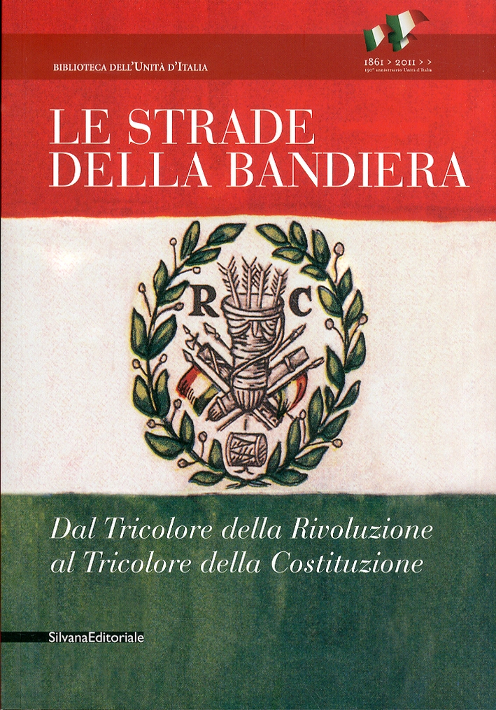 Le Strade della Bandiera. Dal Tricolore della Rivoluzione al Tricolore della Costituzione Le Strade della Bandiera. Dal Tricolore della Rivoluzione al Tricolore della Costituzione