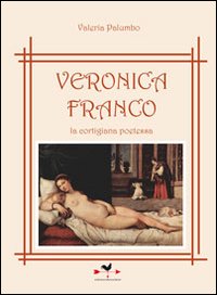 Veronica Franco, la cortigiana poetessa Veronica Franco, la cortigiana poetessa