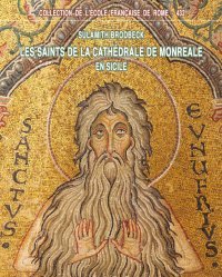 Les saints de la Cathédrale de Monreale en Sicile. Iconographie, hagiographie et pouvoir royal à la fin du XIIe siècle