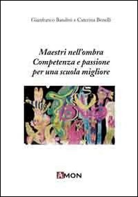 Maestri nell'ombra. Competenze e passioni per una scuola migliore Maestri nell'ombra. Competenze e passioni per una scuola migliore