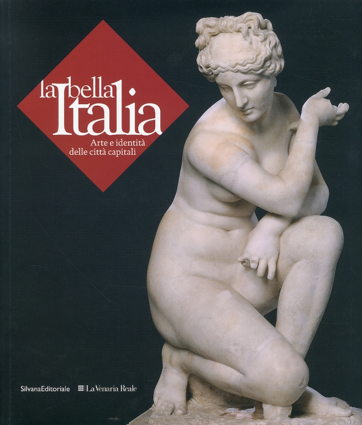 La bella Italia. Arte e identità delle città capitali La bella Italia. Arte e identità delle città capitali