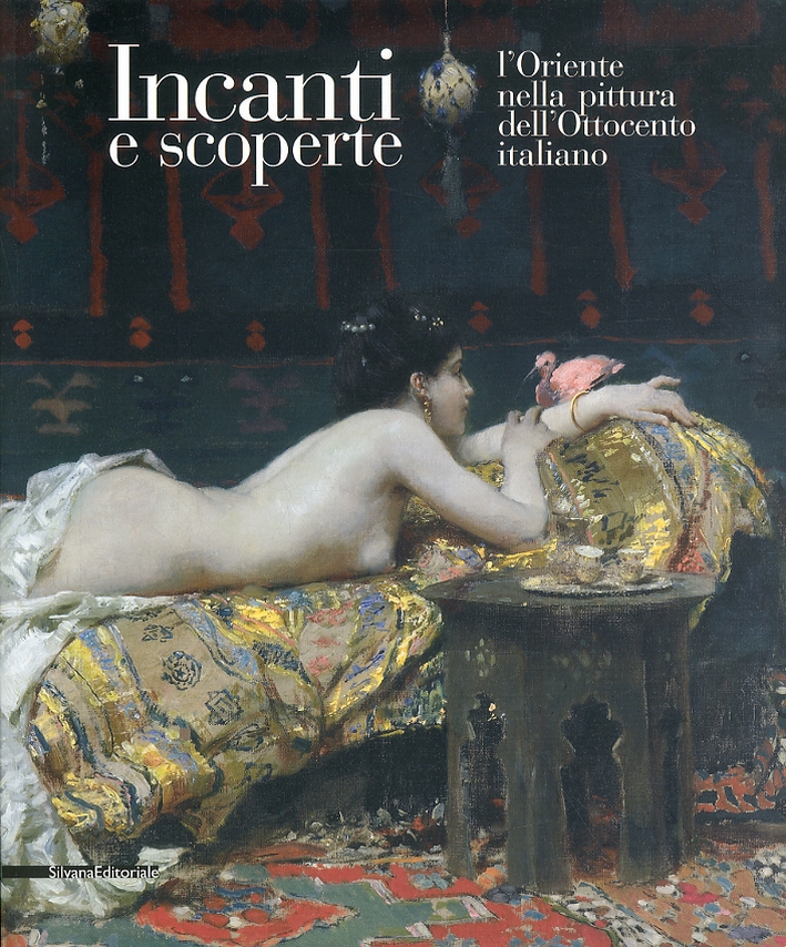 Incanti e scoperte. L'oriente nella pittura dell'Ottocento italiano Incanti e scoperte. L'oriente nella pittura dell'Ottocento italiano
