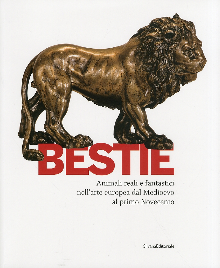 Bestie. Animali reali e fantastici nell'arte europea dal Medioevo al primo Novecento Bestie. Animali reali e fantastici nell'arte europea dal Medioevo al primo Novecento