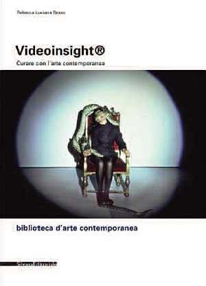 Videoinsight. Curare con l'arte contemporanea. Videoinsight. Curare con l'arte contemporanea.