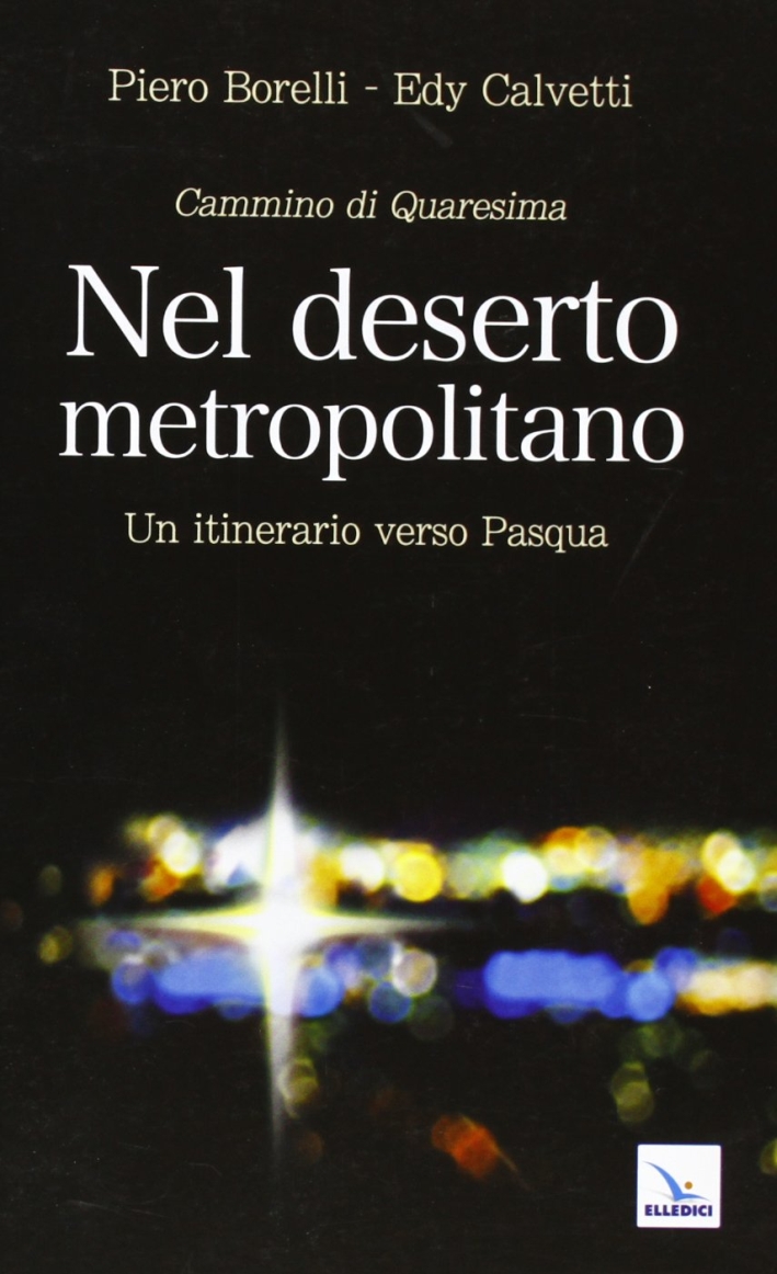 Nel deserto metropolitano. Un itinerario verso Pasqua. Cammino di Quaresima Nel deserto metropolitano. Un itinerario verso Pasqua. Cammino di Quaresima