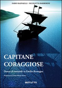 Capitane coraggiose. Donne al comando in Emilia-Romagna Capitane coraggiose. Donne al comando in Emilia-Romagna
