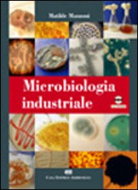 Microbiologia industriale. Con CD-ROM Microbiologia industriale. Con CD-ROM