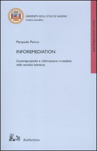 Inforemediation. Contemporaneità e informazione ri-mediata nella serialità televisiva Inforemediation. Contemporaneità e informazione ri-mediata nella serialità televisiva
