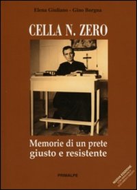 Cella n° zero. Memorie di un prete giusto e resistente Cella n° zero. Memorie di un prete giusto e resistente