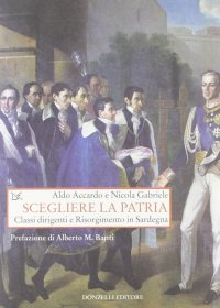 Scegliere la patria. Classi dirigenti e risorgimento in Sardegna