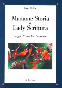 Madame Storia & Lady Scrittura. Saggi cronache interviste