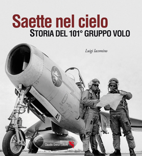 Saette nel cielo. Storia del 101° Gruppo Volo