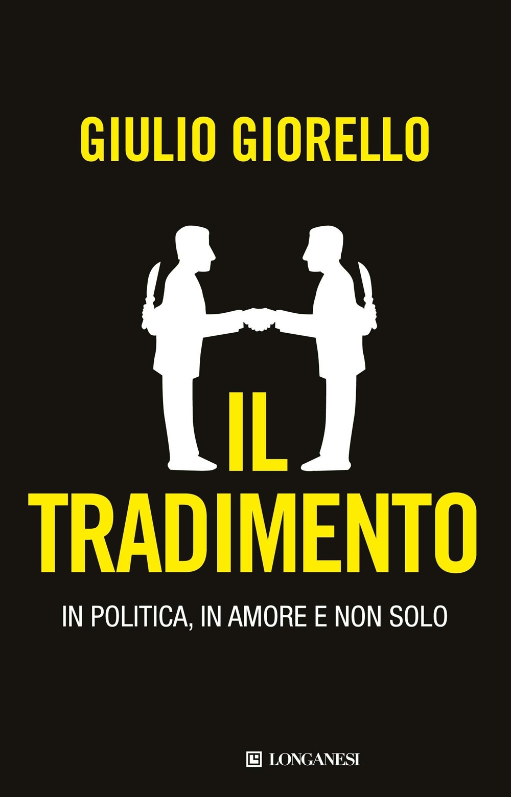 Il tradimento. In politica, in amore e non solo Il tradimento. In politica, in amore e non solo