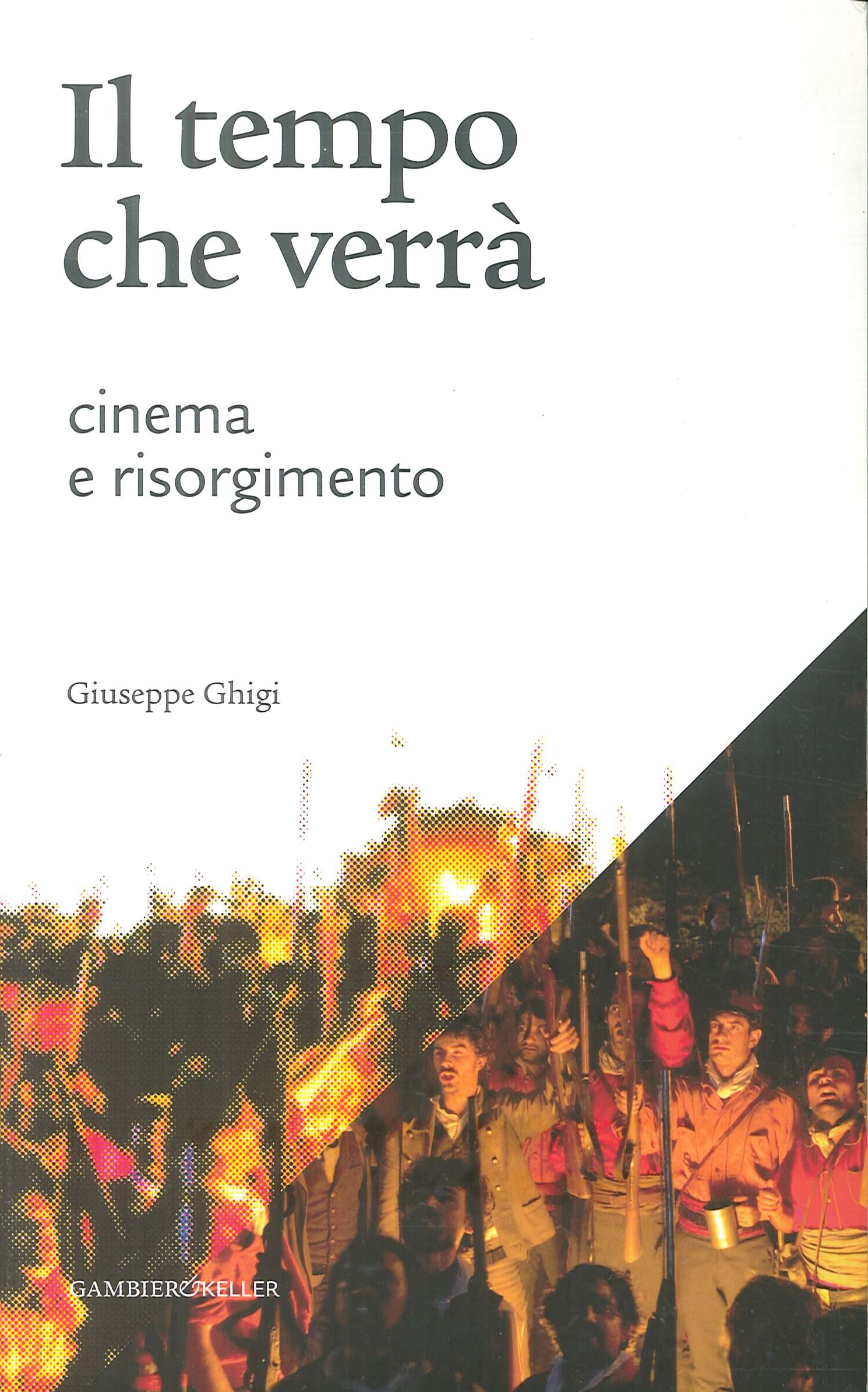 Il tempo che verrà. Cinema e Risorgimento. 1905-2011