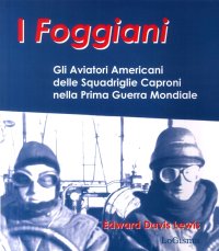 I Foggiani. Gli Aviatori Americani delle Squadriglie Capronio nella Prima Guerra Mondiale