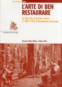 L'arte di ben restaurare. La «Raccolta d'antiche statue» (1768-72) di Bartolomeo Cavaceppi