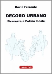 Decoro urbano. Sicurezza e polizia locale