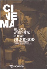 Pensare sullo schermo. Cinema come filosofia Pensare sullo schermo. Cinema come filosofia