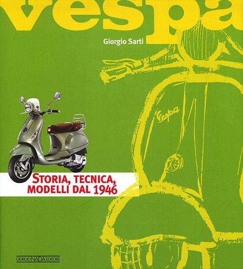 Vespa. Storia, tecnica, modelli dal 1946. Ediz. illustrata Vespa. Storia, tecnica, modelli dal 1946. Ediz. illustrata