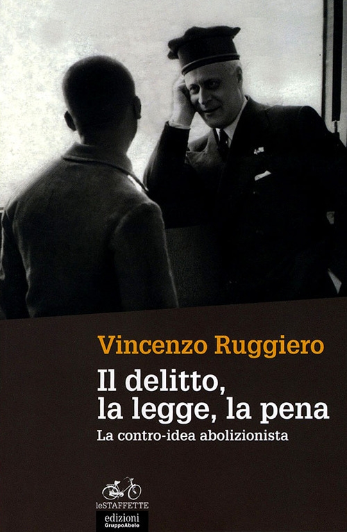 Il delitto, la legge, la pena. La contro-idea abolizionista Il delitto, la legge, la pena. La contro-idea abolizionista