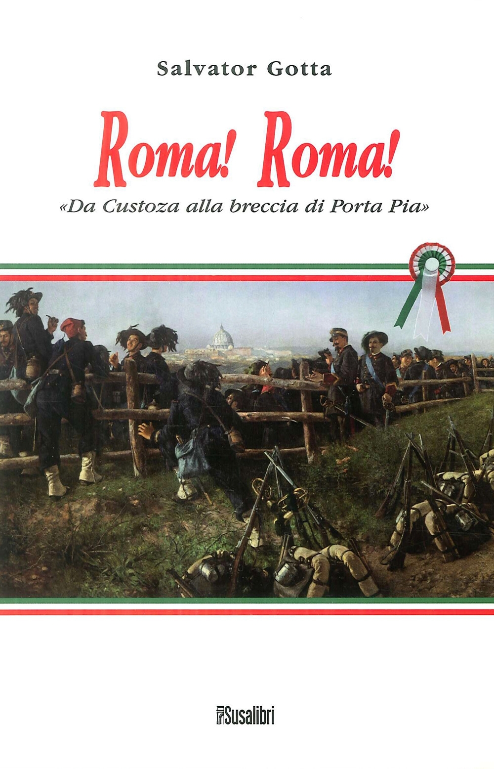 Roma! Roma! Da Custoza alla breccia di Porta Pia Roma! Roma! Da Custoza alla breccia di Porta Pia