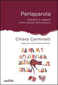 Perlaparola. Bambini e ragazzi nelle stanze della poesia Perlaparola. Bambini e ragazzi nelle stanze della poesia