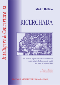 Ricerchada. La tecnica organistica rinascimentale nei trattati dalla seconda metà del '400 al primo '600 Ricerchada. La tecnica organistica rinascimentale nei trattati dalla seconda metà del '400 al primo '600