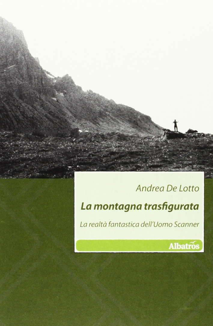 La montagna trasfigurata. La realtà fantastica dell'uomo scanner La montagna trasfigurata. La realtà fantastica dell'uomo scanner