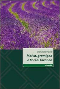 Malva, gramigna e fiori di lavanda Malva, gramigna e fiori di lavanda