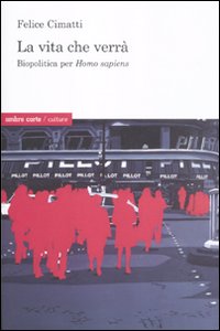 La vita che verrà. Biopolitica per Homo sapiens La vita che verrà. Biopolitica per Homo sapiens
