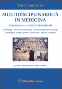 Multidisciplinarietà in medicina. Metodologia, scienze biomediche, posizione dell'omeopatia in ambito scientifico Multidisciplinarietà in medicina. Metodologia, scienze biomediche, posizione dell'omeopatia in ambito scientifico