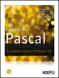 Le basi di Pascal. Con applicazioni commerciali Le basi di Pascal. Con applicazioni commerciali