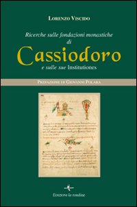 Ricerche sulle fondazioni monastiche di Cassiodoro e sulle sue Institutiones Ricerche sulle fondazioni monastiche di Cassiodoro e sulle sue Institutiones