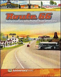 Route 66. Storia illustrata della Mother Road americana. Ediz. illustrata Route 66. Storia illustrata della Mother Road americana. Ediz. illustrata